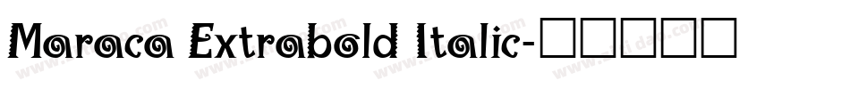 Maraca Extrabold Italic字体转换